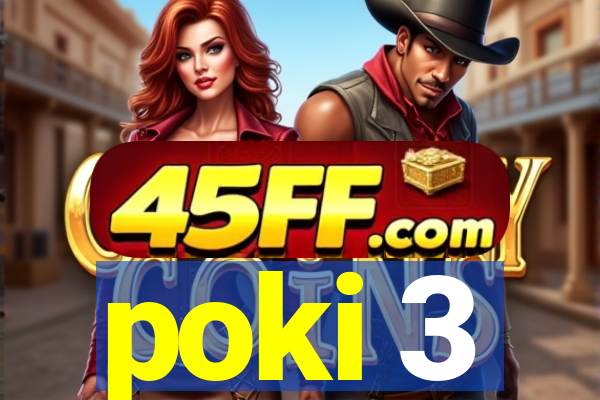 poki 3